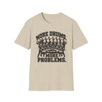 More Drums More Problems T-Shirt