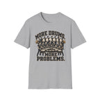 More Drums More Problems T-Shirt
