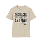 This Practice Could Have Been an Email T-Shirt