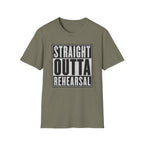Straight Outta Rehearsal T-Shirt
