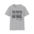 This Practice Could Have Been an Email T-Shirt