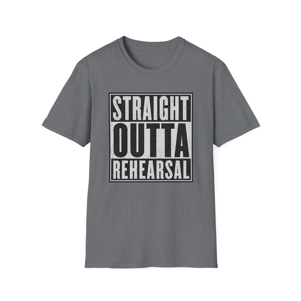 Straight Outta Rehearsal T-Shirt