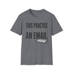 This Practice Could Have Been an Email T-Shirt