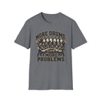 More Drums More Problems T-Shirt