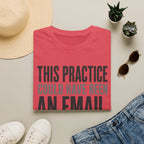 This Practice Could Have Been an Email T-Shirt