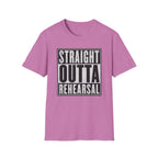 Straight Outta Rehearsal T-Shirt