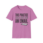 This Practice Could Have Been an Email T-Shirt