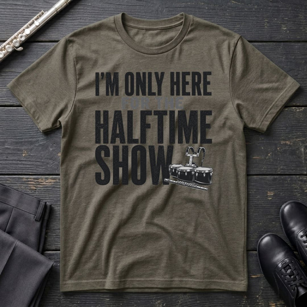 Only Here for Halftime T-Shirt
