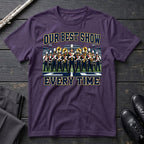 Our Best Show T-Shirt