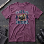 Small Band Big Sound T-Shirt