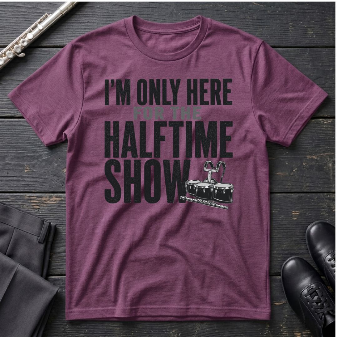 Only Here for Halftime T-Shirt