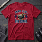 Small Band Big Sound T-Shirt