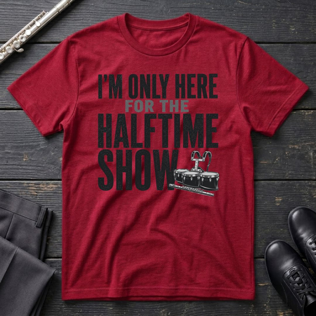 Only Here for Halftime T-Shirt