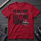 Only Here for Halftime T-Shirt