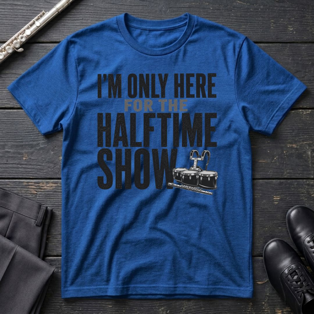 Only Here for Halftime T-Shirt