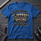 More Drums Problems T-Shirt