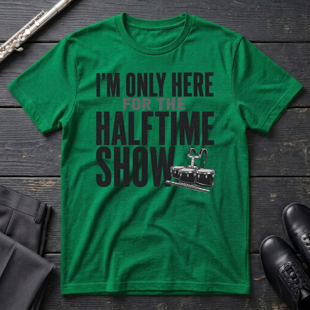 Only Here for Halftime T-Shirt