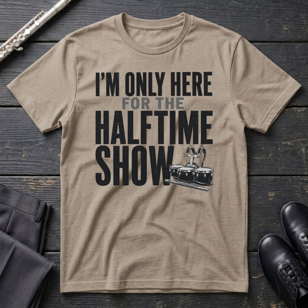 Only Here for Halftime T-Shirt