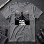 Music Speaks Louder T-Shirt