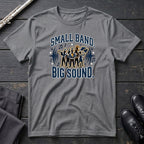 Small Band Big Sound T-Shirt