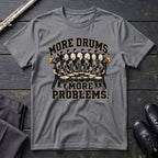 More Drums Problems T-Shirt