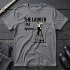 Ladder Has Spoken - F T-Shirt