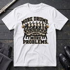 More Drums Problems T-Shirt
