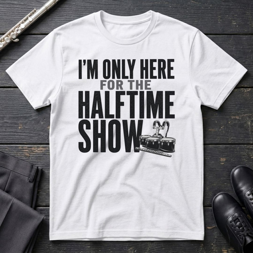 Only Here for Halftime T-Shirt