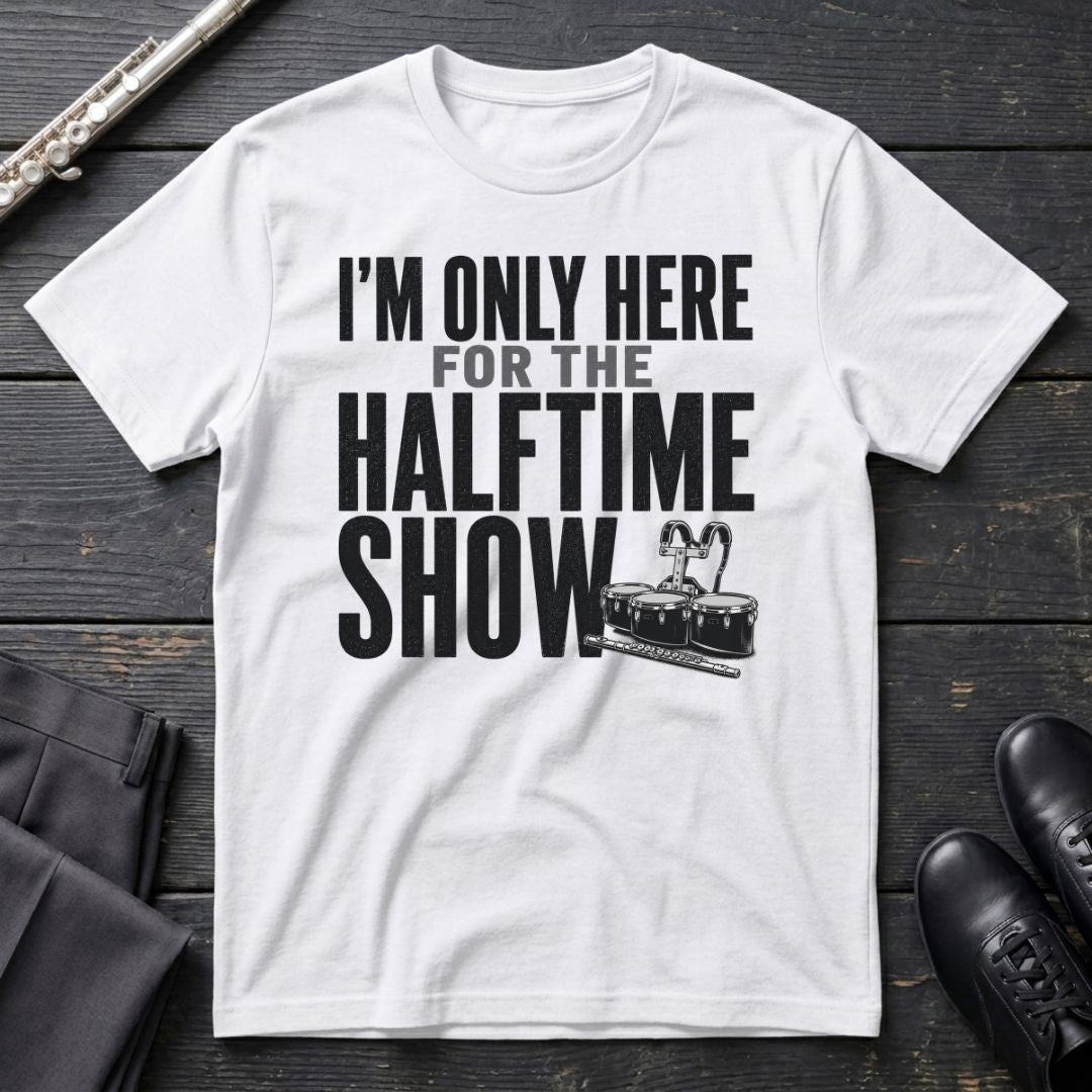 Only Here for Halftime T-Shirt